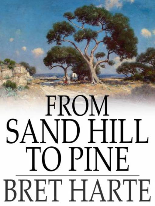Title details for From Sand Hill to Pine by Bret Harte - Wait list